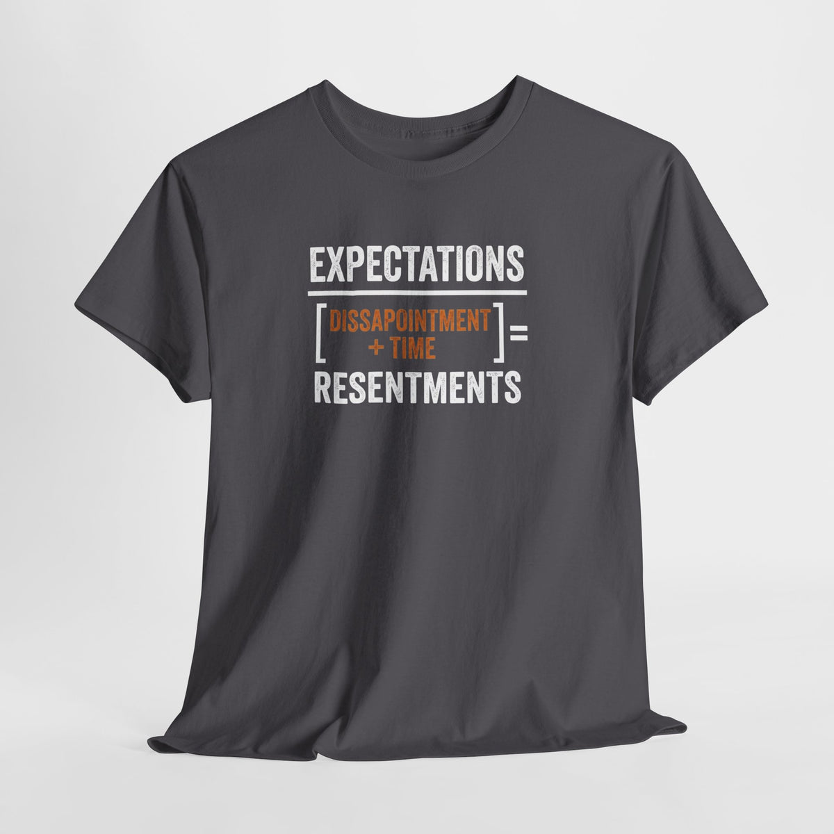 Expectations = Resentments Graphic Tee — "Disappointment + Time" Quote Shirt