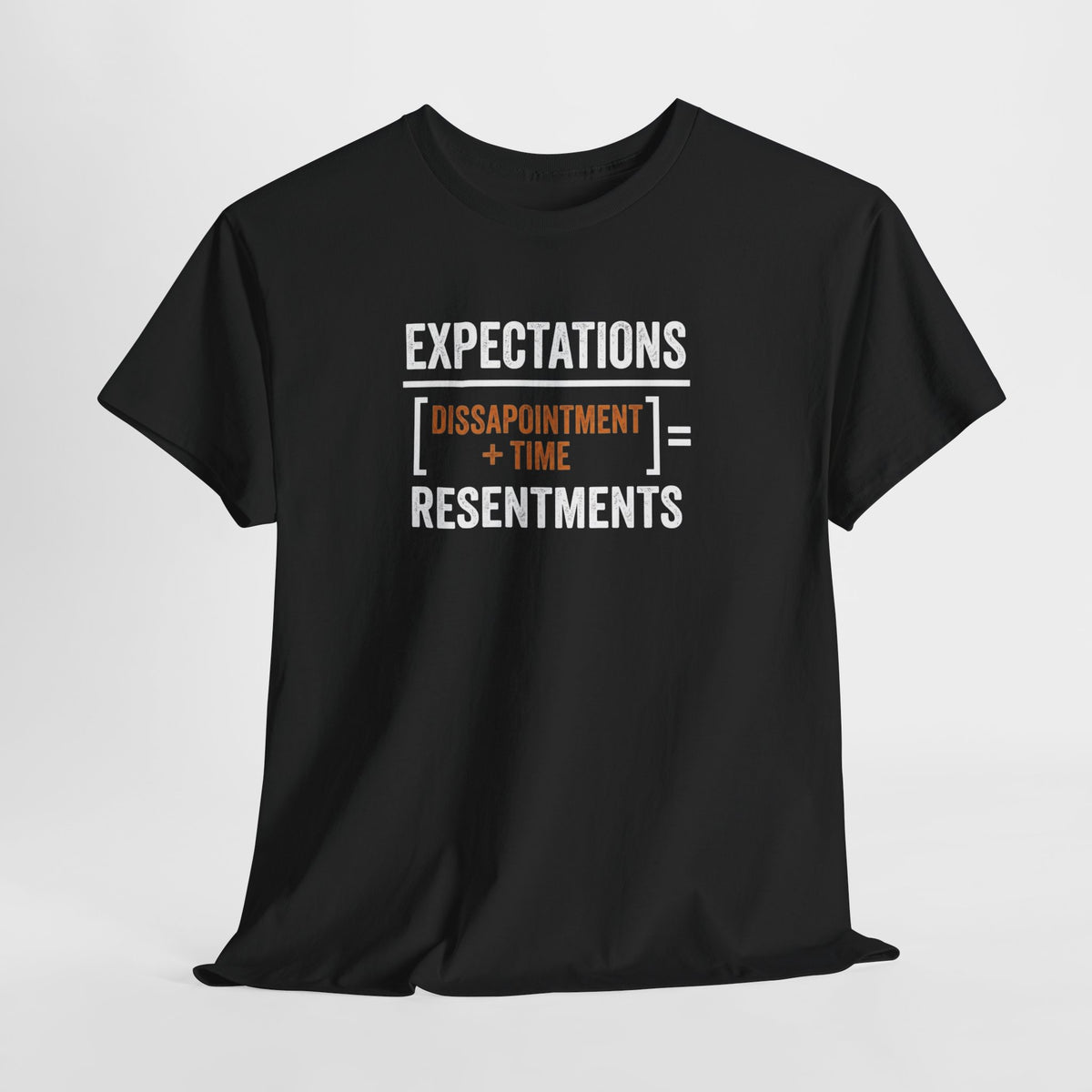 Expectations = Resentments Graphic Tee — "Disappointment + Time" Quote Shirt