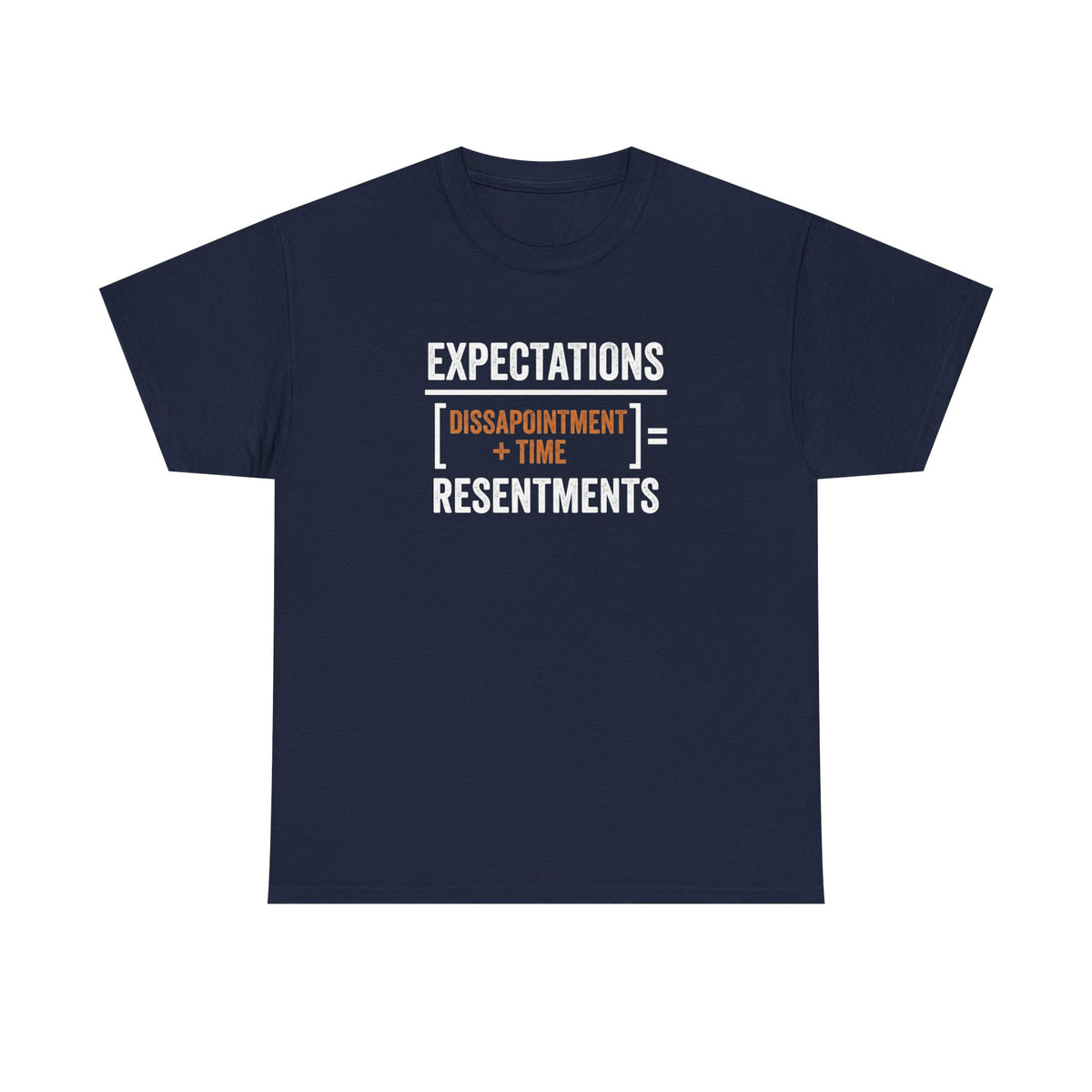 Expectations = Resentments Graphic Tee — "Disappointment + Time" Quote Shirt