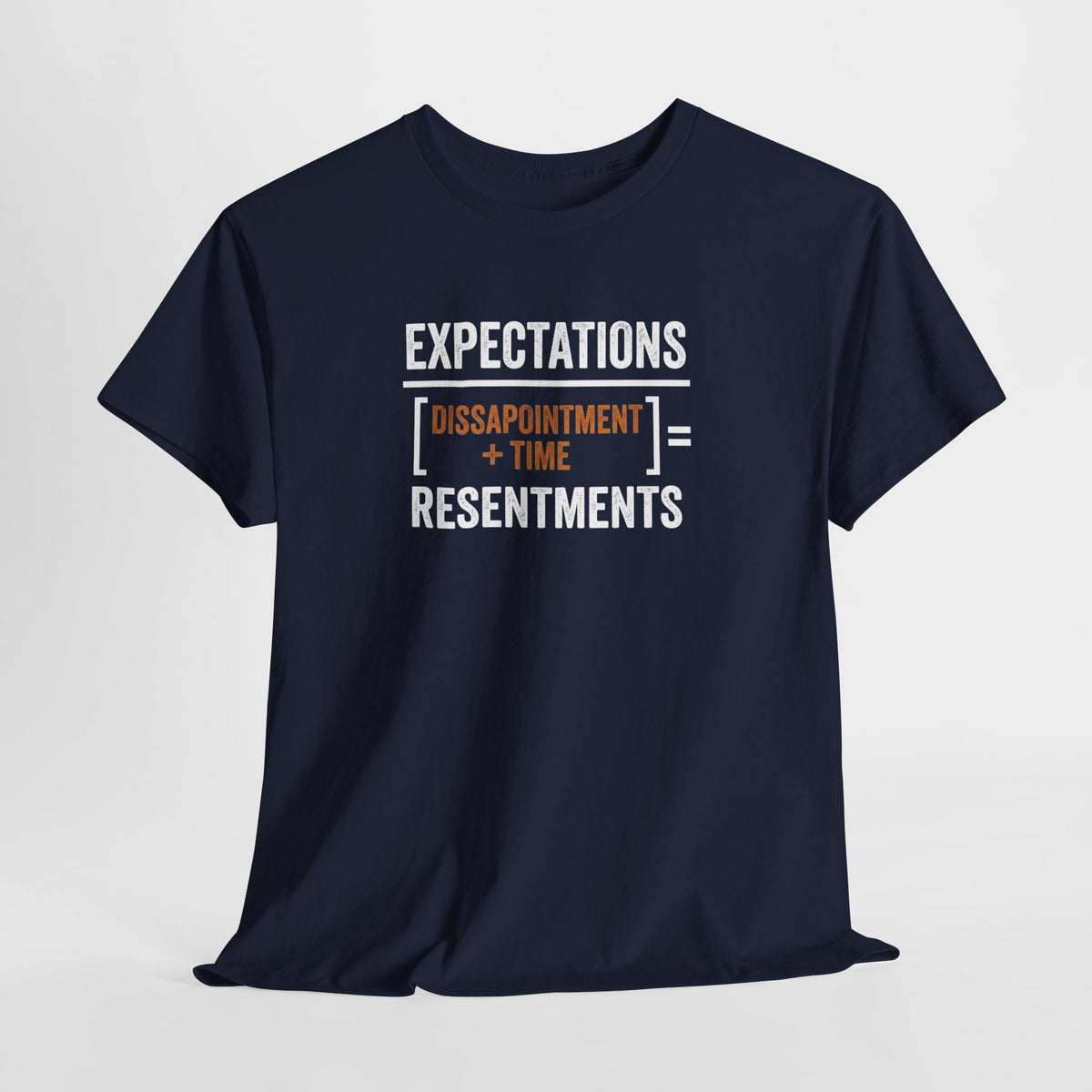 Expectations = Resentments Graphic Tee — "Disappointment + Time" Quote Shirt