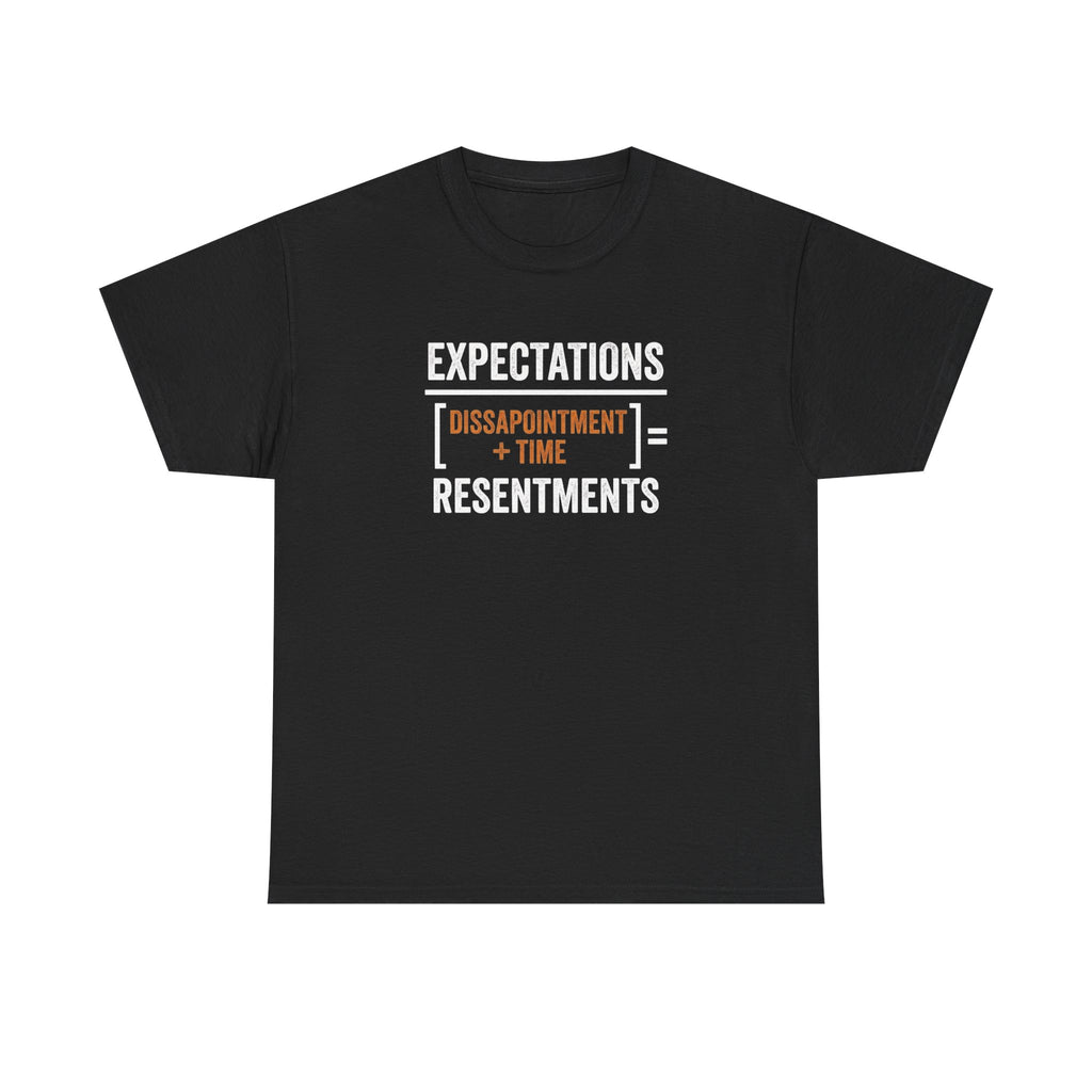 Expectations = Resentments Graphic Tee — "Disappointment + Time" Quote Shirt