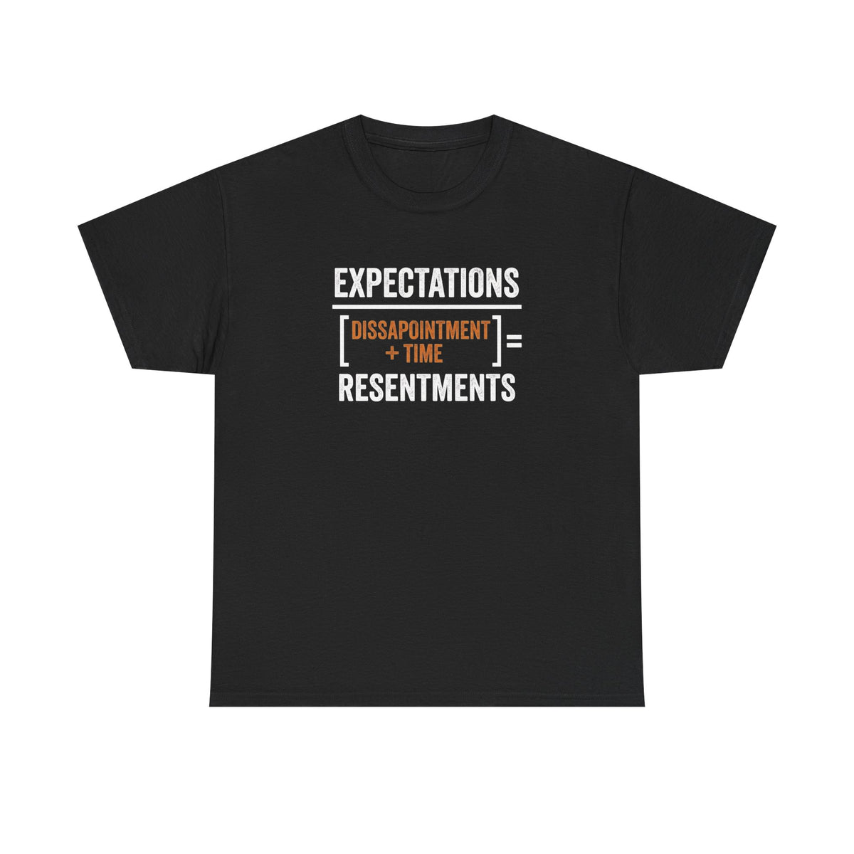 Expectations = Resentments Graphic Tee — "Disappointment + Time" Quote Shirt