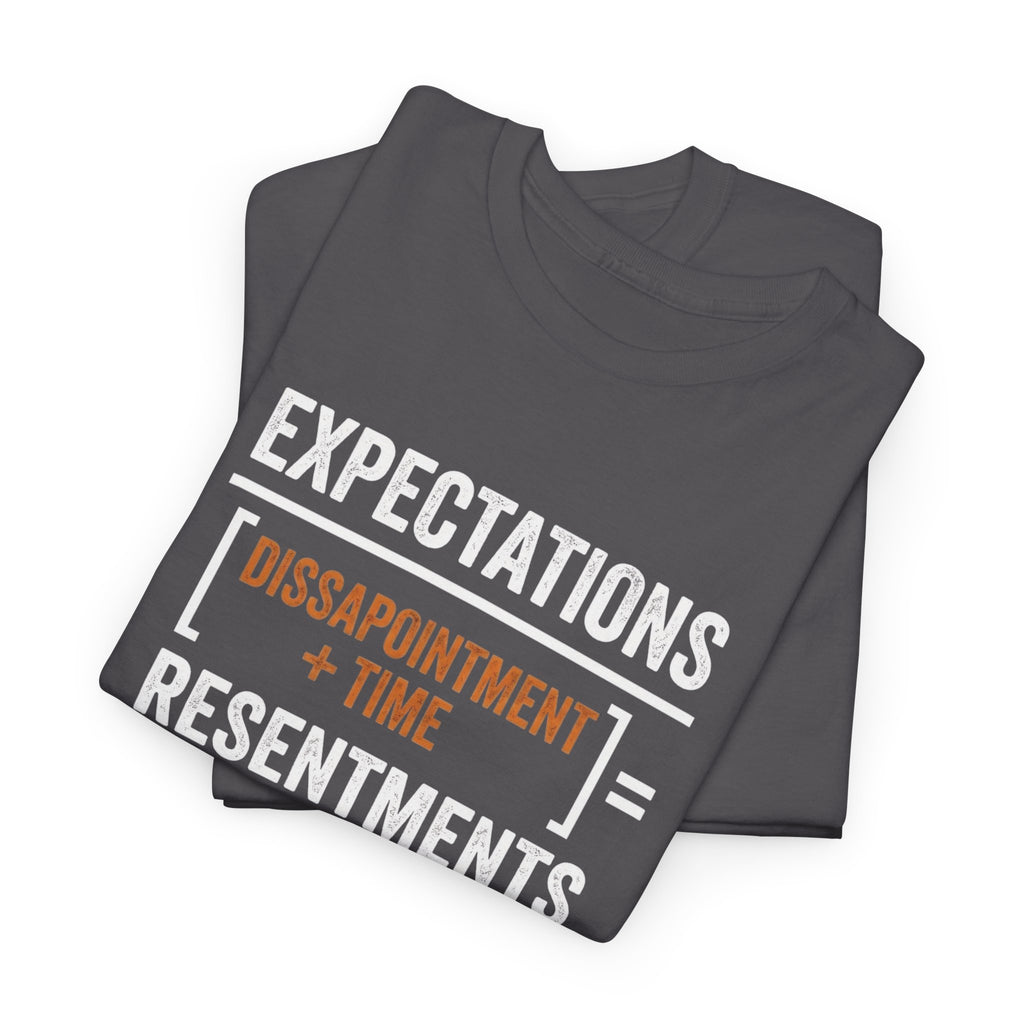 Expectations = Resentments Graphic Tee — "Disappointment + Time" Quote Shirt