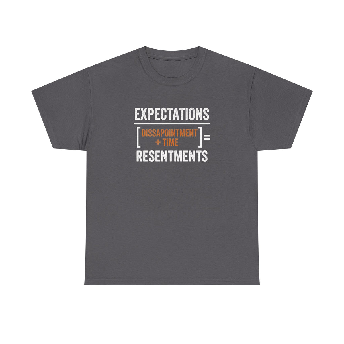 Expectations = Resentments Graphic Tee — "Disappointment + Time" Quote Shirt